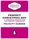 Perfect Christmas Day (Penguin Shorts) (eBook): 15 Essential Recipes for the Perfect Christmas